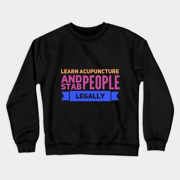 Learn Acupuncture And Stab People Legally Crewneck Sweatshirt by Graffix